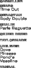 SABMILLER  SEARS Time Out  SEBASTIAN Body Double  SHALIN Paris Baguette  SILVE